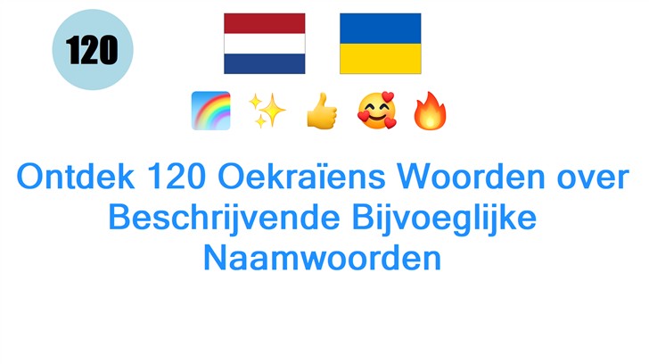 Ontdek 120 Oekraïens Woorden over Beschrijvende Bijvoeglijke Naamwoorden